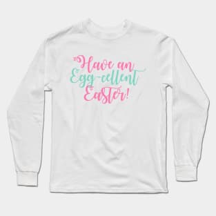 Have an Eggcellent Easter Long Sleeve T-Shirt